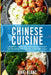 Chinese Cuisine: 2 Books In 1: 125 Recipes Cookbook For Dim Sum Bao Dumplings And Delicious Dishes From China by Maki Blanc