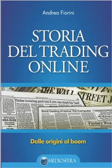 Storia del trading online: Dalle orgini al boom by Fiorini, Andrea