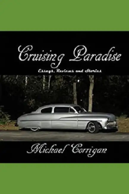 Cruising Paradise: Essays, Reviews and Stories by Michael Thomas Corrigan