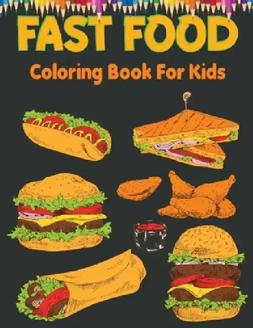 Fast Food Coloring Book For Kids: Beautiful fast food coloring book for kids, Great Gifts For Toddlers Kids Girls Boys by Bird Book House
