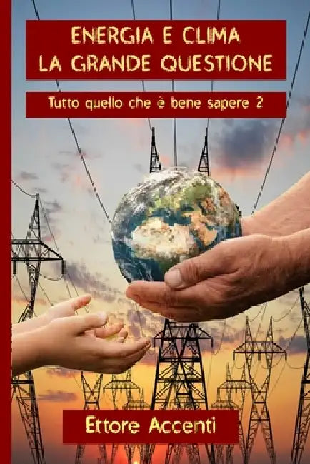 Energia E Clima La Grande Questione: Tutto quello che è bene sapere 2 by Eva Accenti, Ettore Accenti