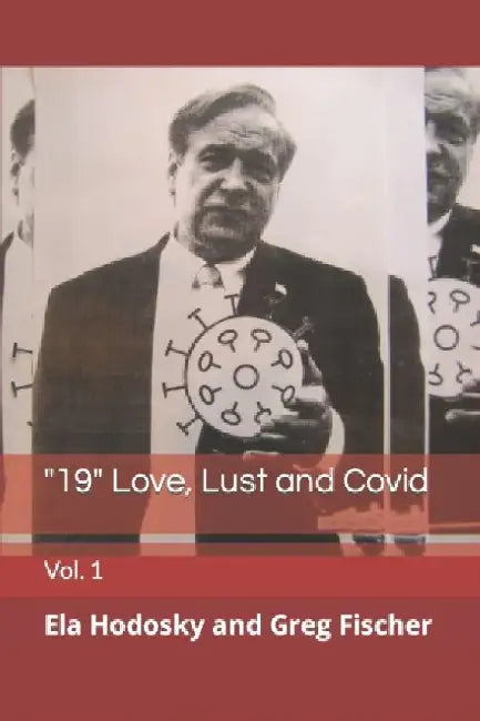 "19" Love, Lust and Covid: Vol. 1 by Gregory John Fischer