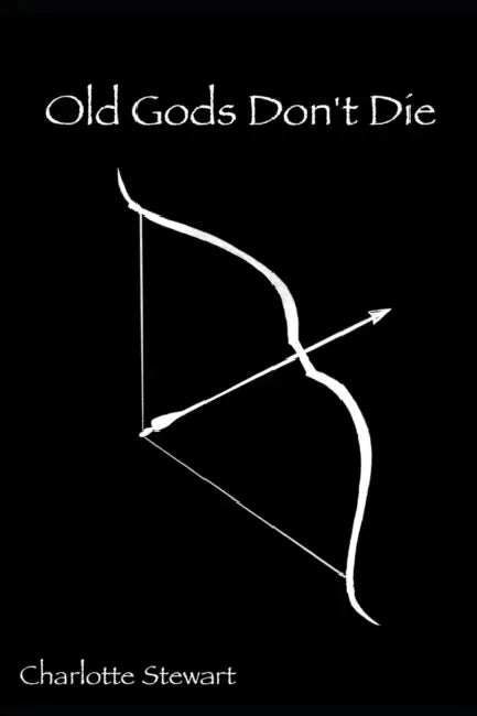 Old gods don't die by Charlotte Stewart