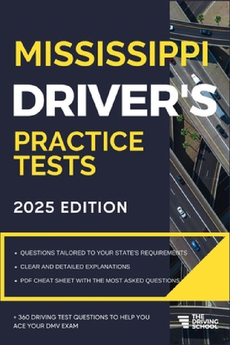 Mississippi Driver's Practice Tests: +360 Driving Test Questions To Help You Ace Your DMV Exam. by Ged Benson
