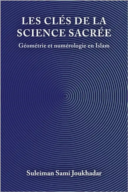 Les clés de la science sacrée: géométrie et numérologie en Islam by Zein, Abdul-Karim