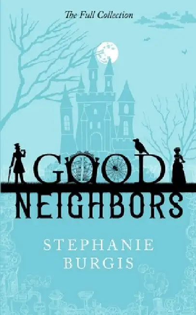 Good Neighbors: The Full Collection: A Cozy-Spooky Fantasy Rom-Com in Four Parts by Stephanie Burgis
