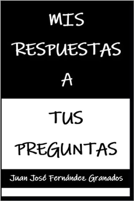 Mis Respuestas a tus Preguntas by Fernández Granados, Juan José