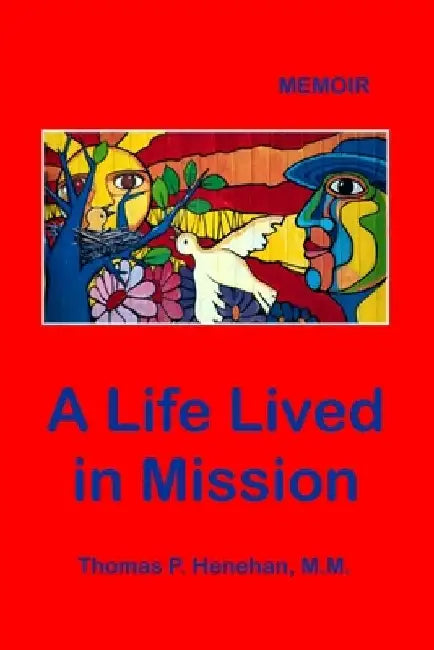 A Life Lived in Mission: Memoir by Thomas P. Henehan M. M.