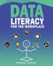 Data Literacy for the Workplace by Michael D. Lairson