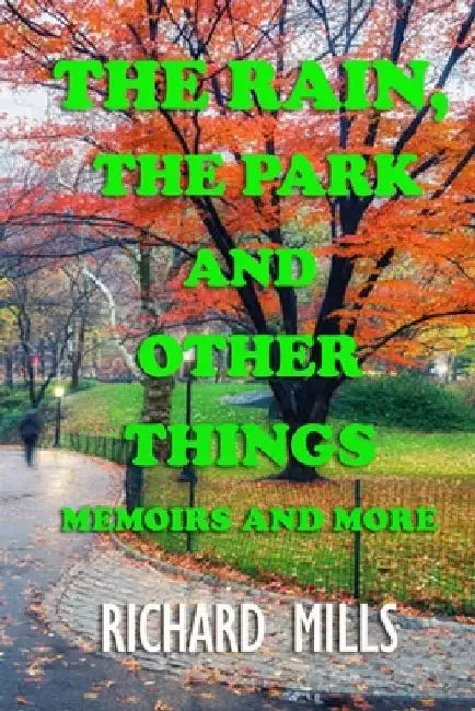 The Rain, The Park and Other Things: Memoirs and More by Richard Mills