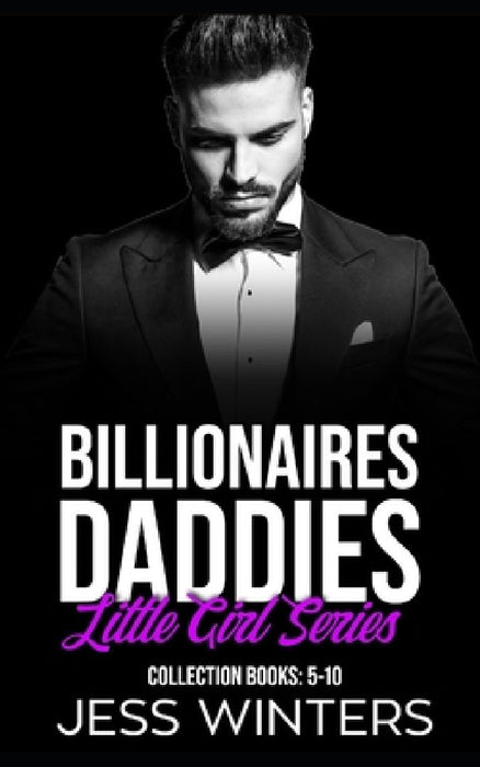 Billionaires Daddies Little Girl Series Collection Books: 5-10: Daddy Dom Instalove Romance by Jess Winters