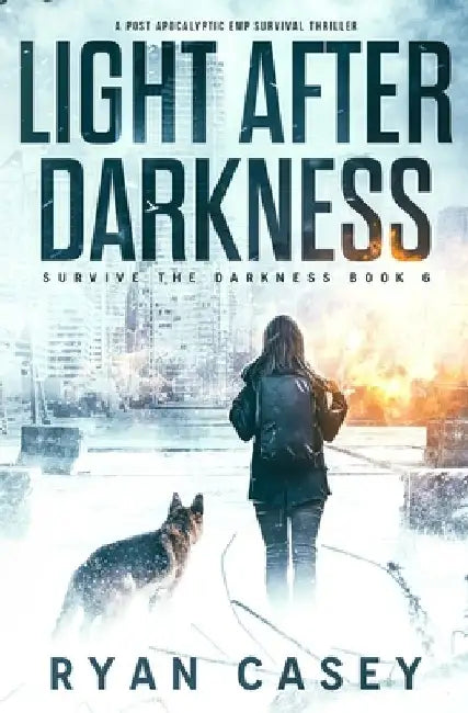 Light After Darkness: A Post Apocalyptic EMP Survival Thriller by Ryan Casey