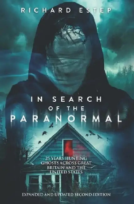 In Search of the Paranormal: 25 Years Hunting Ghosts Across Great Britain and the United States by Richard Estep