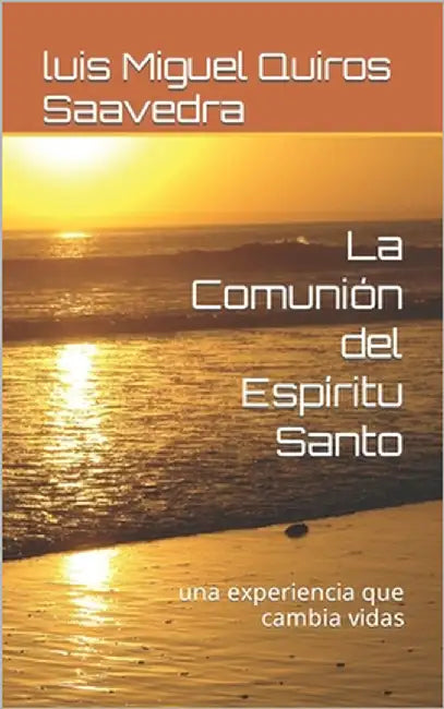 La Comunión del Espíritu Santo: una experiencia que cambia vidas by Quiros Saavedra, Luis Miguel