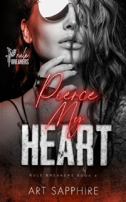 Pierce My Heart: A MFF, Second Chance Romance (Rule Breakers Book 4) by Art Sapphire