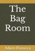 The Bag Room by Adam Fonseca