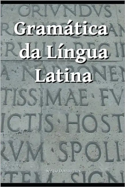 Gramática da Língua Latina by Domingues, Sérgio