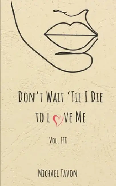 Don't Wait til I Die to Love Me III by Michael Tavon