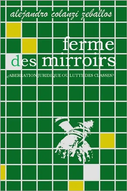 ferme des mirroirs by Colanzi Zeballos, Alejandro