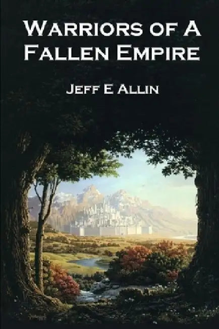 Warriors of a Fallen Empire by Jeffrey E. Allin