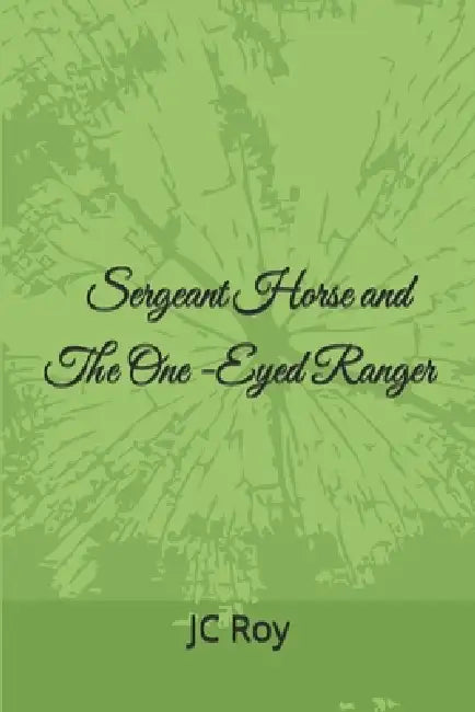 Sergeant Horse and The One-Eyed Ranger by Jc Roy