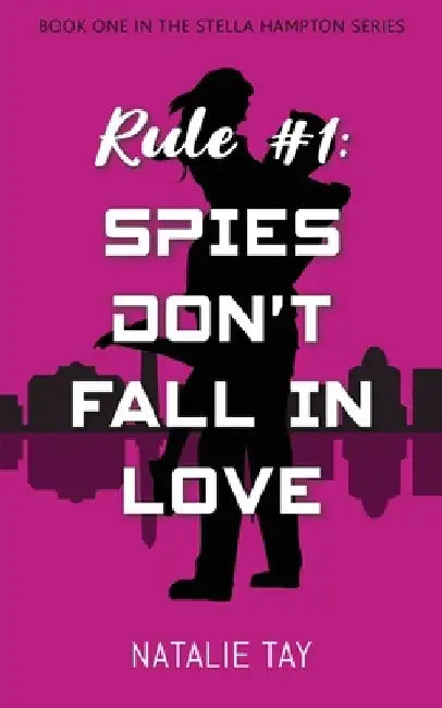 Rule #1: Spies Don't Fall in Love by Natalie Tay