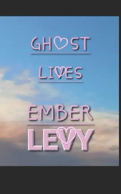 Ghost Lives by Ember Levy