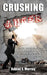 Crushing Anger: How to Demolish Anger's Foothold & Realize Your God Given Purpose by Daniel E. Murray