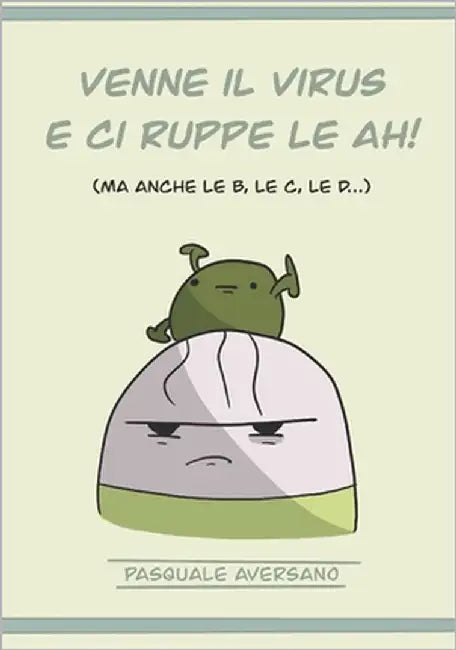 Venne il virus e ci ruppe le AH!: ma anche le B, le C, le D... by Aversano, Pasquale