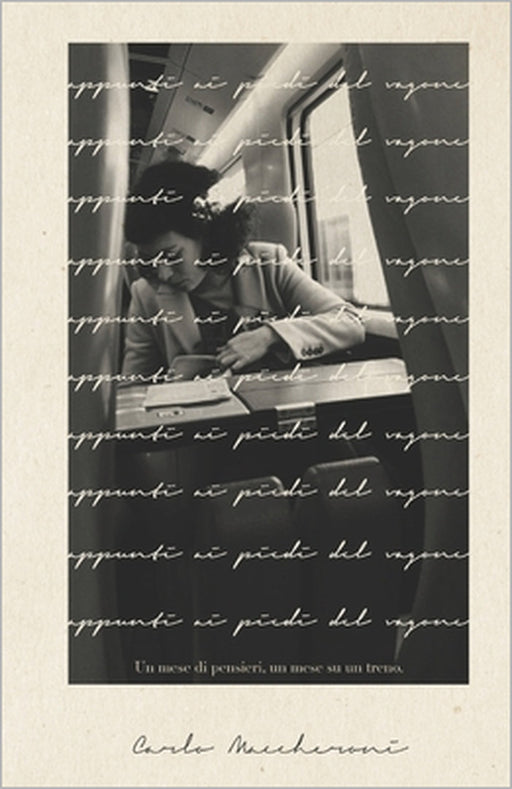 Appunti ai piedi del vagone: Un mese di pensieri, un mese su un treno. by Carlo Maccheroni