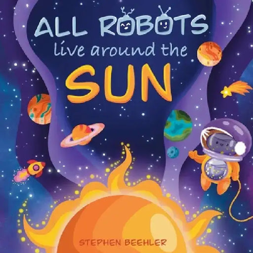 All Robots Live Around the Sun by Stephen Beehler