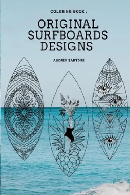 Original and Fun surfing coloring book: surfboard design, ideas, style & template for all ages by Audrey Sartore