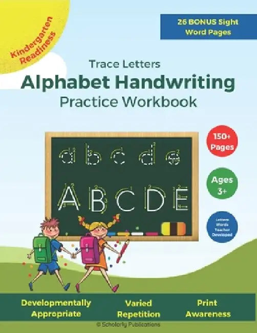 Trace Letters: Alphabet Handwriting Practice Workbook: For Kids ages 3-5+, Preschool - Kindergarten Learn to Write print workbook for by Scholarly Publications