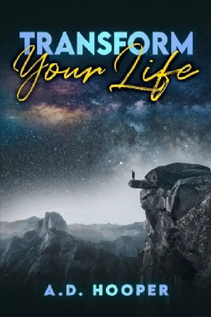 Transform Your Life by A. D. Hooper