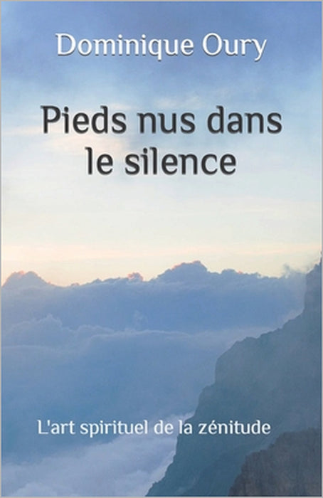 Pieds nus dans le silence: L'art spirituel de la zénitude by Dominique Oury