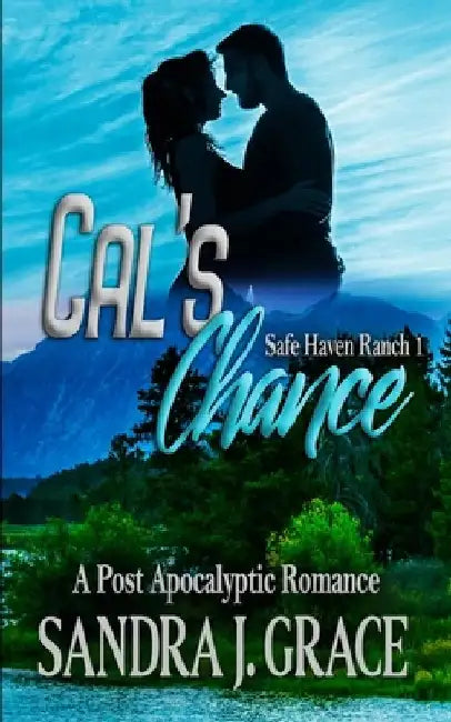 Cal's Chance: A Post Apocalyptic Christian Romance by Sandra J. Grace