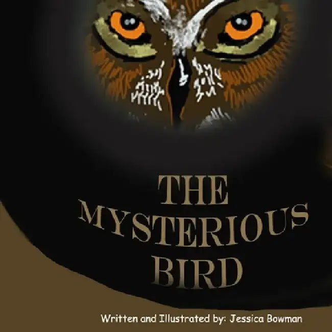The Mysterious Bird by Jessica Bowman