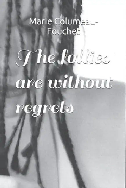 The follies are without regrets by Marie Columeau-Fouchet