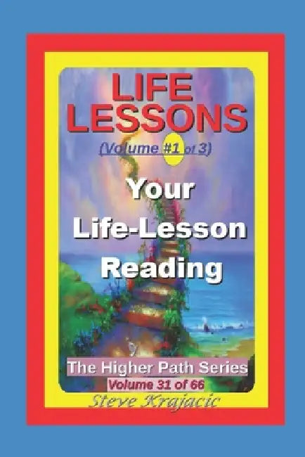 The Higher Path Series, Volume 31: Life-Lessons, Your "Life Lesson" Reading by Steve Krajacic