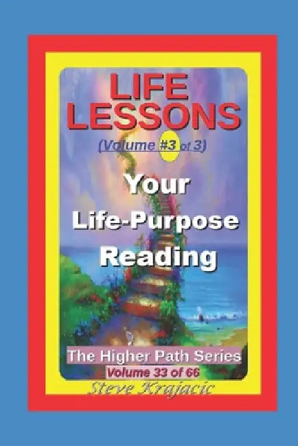 The Higher Path Series, Volume 33: Life-Lessons, Your LIfe Purpose Reading by Steve Krajacic