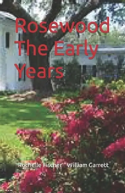 Rosewood The Early Years by Rochelle Fischer
