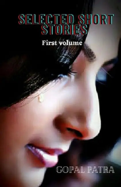 Selected short stories: First volume by Gopal Patra