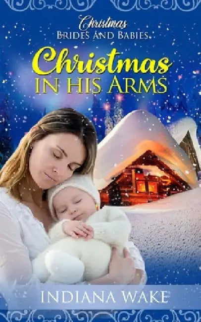 Christmas In His Arms by Indiana Wake