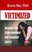 Victimized: Rescuing You From Emotional And Traumatic Slavery by Brave MIC