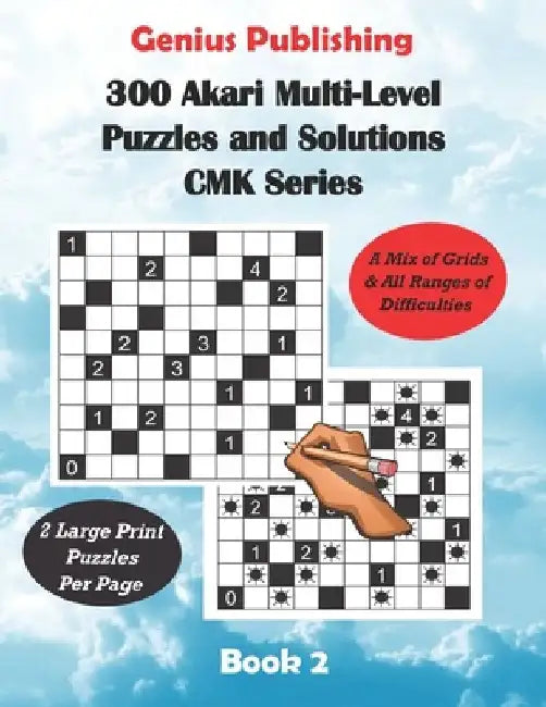 300 Akari Multi-Level Puzzles and Solutions CMK Series Book 2: Large Print Games that use a Mix of Grids Designs & All Ranges of Difficulties by Genius Publishing