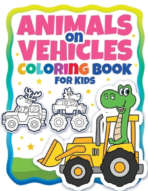 Animals On Vehicles Coloring Book For Kids (Ages 4-8): Original Drawings Of Animals Riding Cars & Trucks. Funny Animal Drawings. Easy Coloring For Pre by Alaadin Art