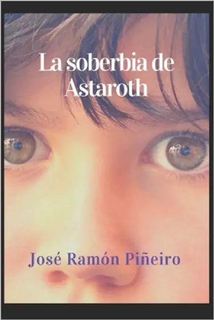 La soberbia de Astaroth by Piñeiro Piñeiro, José Ramón
