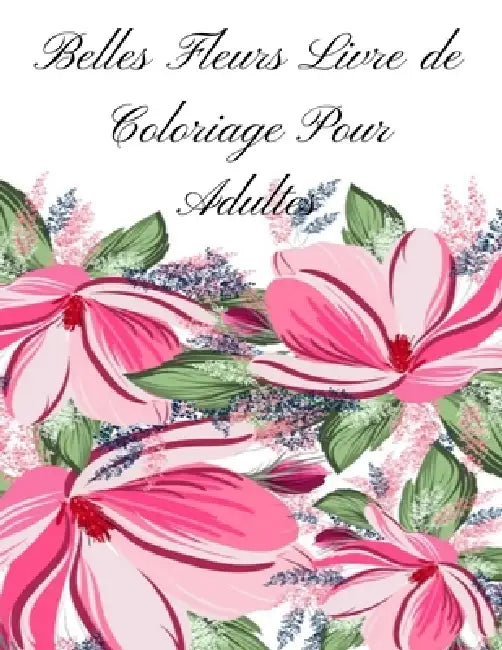 belles fleurs livre de coloriage pour adults: Livre de coloriage pour adultes avec des motifs floraux, des bouquets, des couronnes et diverses décorat by Mb Caballero