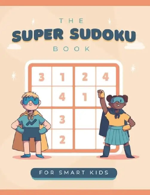 The Super Sudoku Book For Smart Kids: A Collection Of Over 900 Sudoku Puzzles Including 4x4, 6x6 and 9x9 That Range In Difficulty From Easy To Hard! by Reedwood Art Publishing