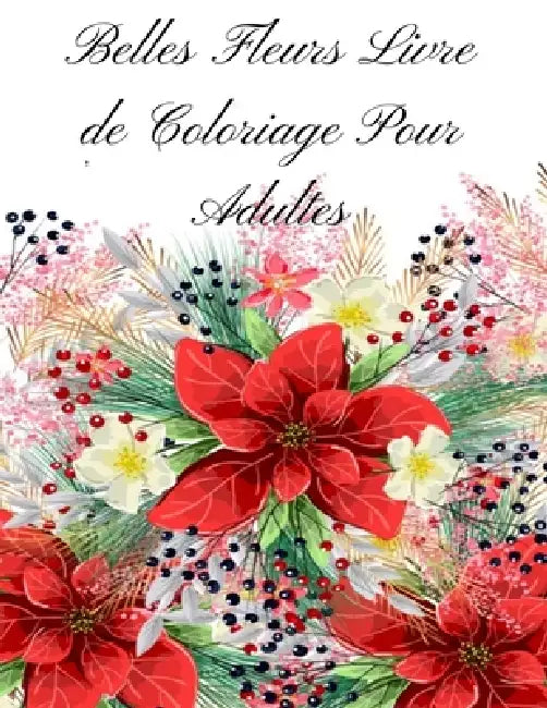 belles fleurs livre de coloriage pour adults: Livre de coloriage pour adultes avec des motifs floraux, des bouquets, des couronnes et diverses décorat by Mb Caballero